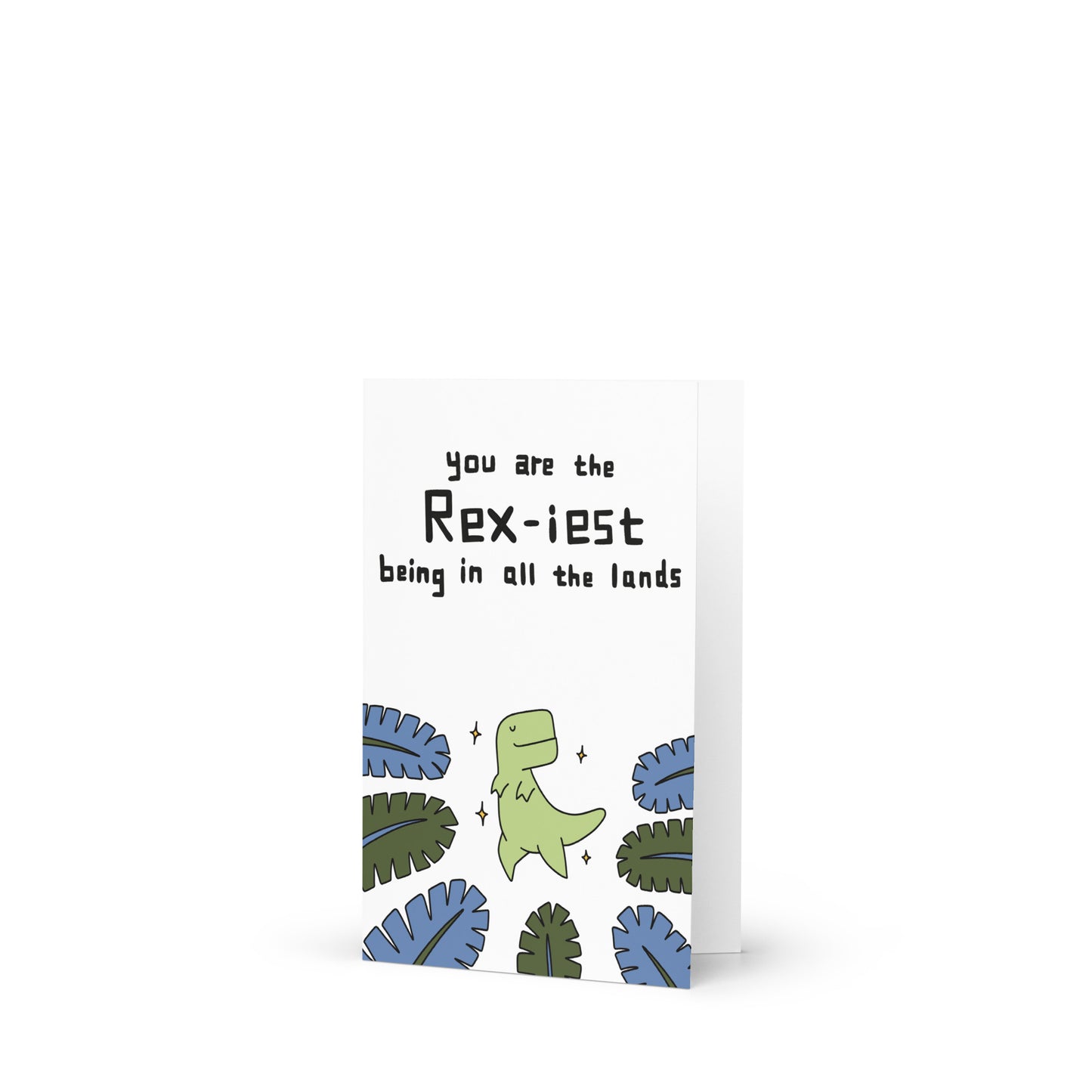 You Are The Rex-iest Being In All The Lands Greeting Card