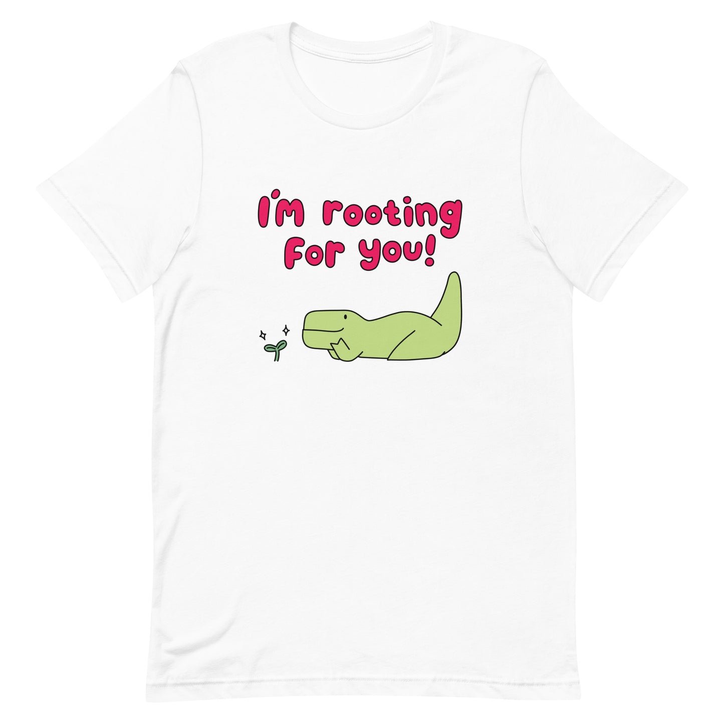 I'm Rooting For You Unisex T-Shirt